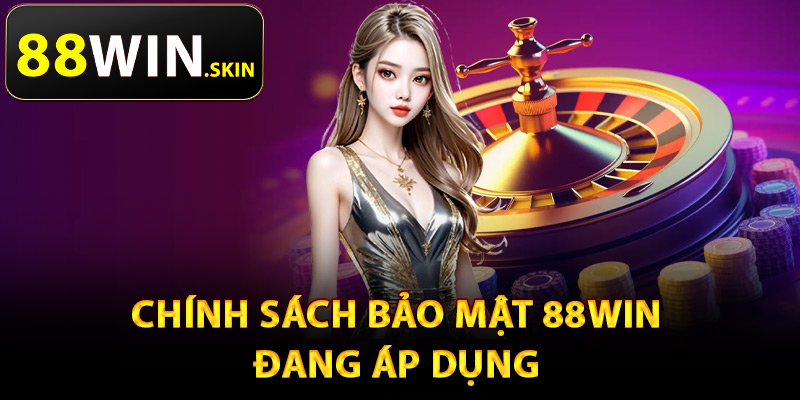 Chính sách bảo mật 88Win đang áp dụng