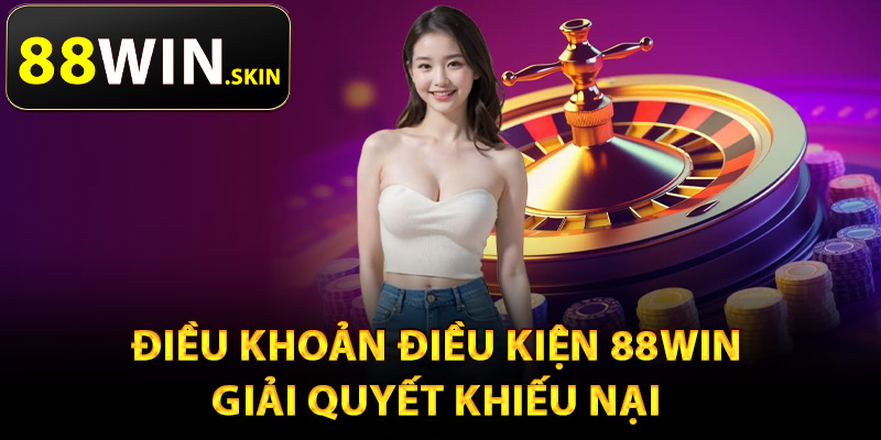 Điều khoản điều kiện 88Win giải quyết khiếu nại