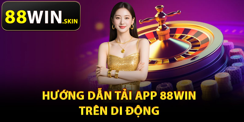 Hướng dẫn tải app 88Win trên di động
